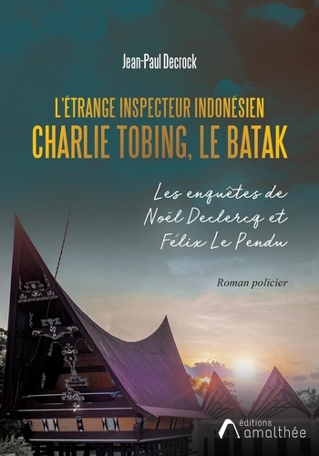 Jean-Paul Decrock - L'étrange inspecteur indonésien Charlie Tobing, le batak.
