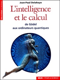Jean-Paul Delahaye - L'Intelligence Et Le Calcul. De Godel Aux Ordinateurs Quantiques.