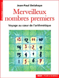 Jean-Paul Delahaye - Merveilleux nombres premiers - Voyage au coeur de l'arithmétique.