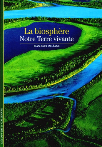 Jean-Paul Deléage - La Biosphere. Notre Terre Vivante.