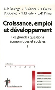 Jean-Paul Deléage et Bernard Gazier - Les grandes questions économiques et sociales - Tome 1, Croissance, emploi et développement.