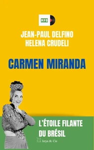 Carmen Miranda - L'étoile filante du Brésil