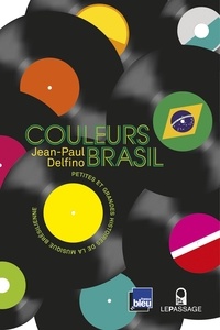 Jean-Paul Delfino - Couleurs Brasil - Petites et grandes histoires de la musique brésilienne.