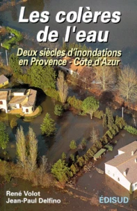 Les Coleres De L'Eau. Deux Siecles D'Inondations En Provence-Cote D'Azur