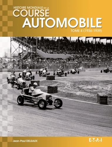 Jean-Paul Delsaux - Histoire mondiale de la course automobile - Tome 4, 1936-1939.
