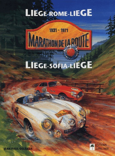 Jean-Paul Delsaux - Marathon de la route 1931-1971 - Liège-Rome-Liège, Liège-Sofia-Liège.