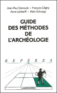 Jean-Paul Demoule et Alain Schnapp - Guide des méthodes de l'archéologie.