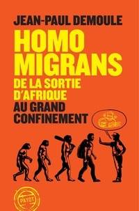 Jean-Paul Demoule - Homo Migrans - De la sortie d'Afrique au Grand Confinement.