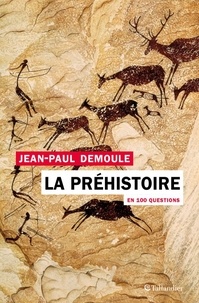 Jean-Paul Demoule - La préhistoire en 100 questions.
