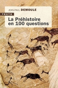 Jean-Paul Demoule - La Préhistoire en 100 questions.