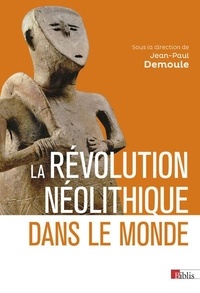 Jean-Paul Demoule - La Révolution néolithique dans le monde.