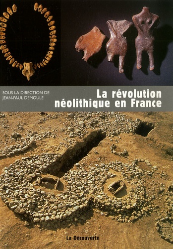 Jean-Paul Demoule et Richard Cottiaux - La révolution néolithique en France.