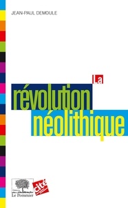 Jean-Paul Demoule - La Révolution néolithique.