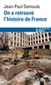 Jean-Paul Demoule - On a retrouvé l'histoire de France - Comment l'archéologie raconte notre passé.