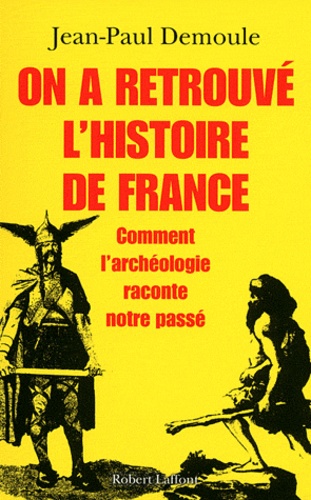 On a retrouvé l'histoire de France. Comment l'archéologie raconte notre passé