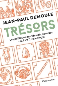 Jean-Paul Demoule - Trésors - Les petites et grandes découvertes qui font l'archéologie.