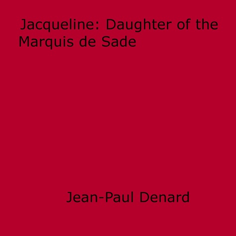 Jacqueline. Daughter of the Marquis de Sade