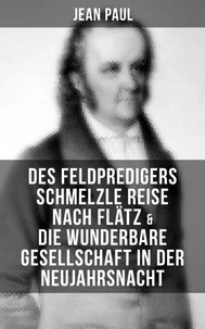 Des Feldpredigers Schmelzle Reise nach Flätz &amp; Die wunderbare Gesellschaft in der Neujahrsnacht