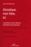 Jean-Paul Descombey - Alcoolique, Mon Frere, Toi. L'Alcoolisme, Entre Medecine, Psychiatrie Et Psychanalyse, Edition Augmentee.