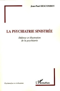 Jean-Paul Descombey - La psychiatrie sinistrée - Défense et illustration de la psychiatrie.