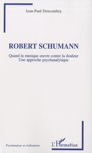 Robert Shumann. Quand la musique oeuvre contre la douleur, Une approche psychanalytique