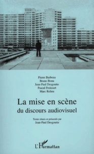 Jean-Paul Desgoutte - La mise en scène du discours audiovisuel.
