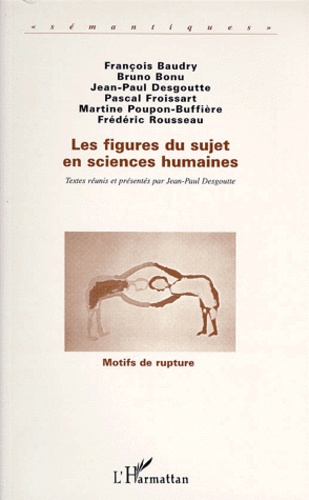 Jean-Paul Desgoutte - Les Figures Du Sujet En Sciences Humaines. "Motifs De Rupture".