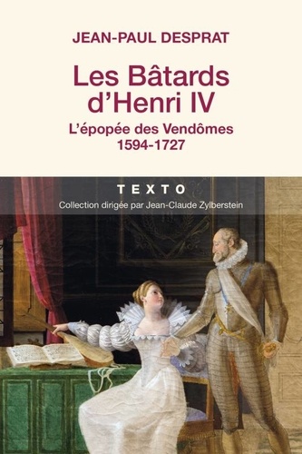 Les batards d'Henri IV. L'épopée des Vendômes 1594-1727