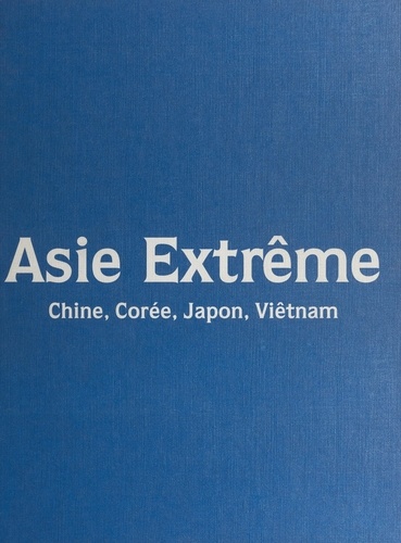 Asie extrême. Chine, Corée, Japon, Viêtnam