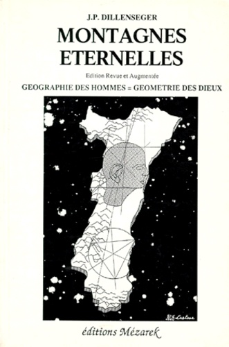 Jean-Paul Dillenseger - Montagnes Eternelles. Geographie Des Hommes = Geometrie Des Dieux.