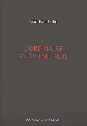 L'ordinaire n'existait plus de Jean-Paul Dolle - Grand Format - Livre -  Decitre