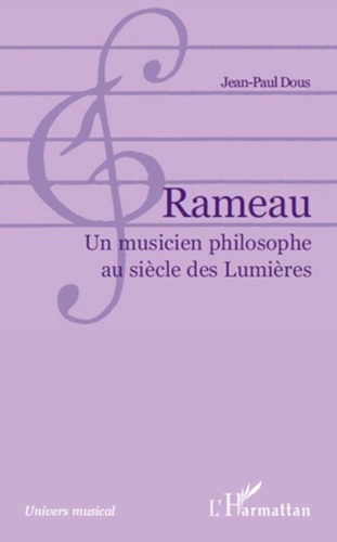 Jean-Paul Dous - Rameau - Un musicien philosophe au siècle des Lumières.