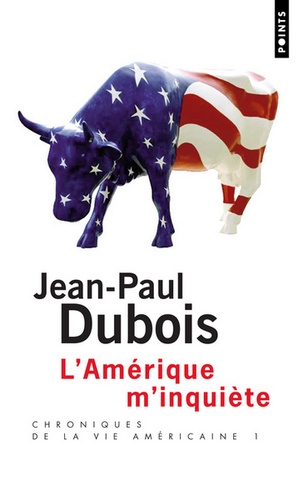 Jean-Paul Dubois - Chroniques de la vie américaine - Tome 1, L'Amérique m'inquiète.