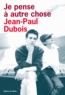 Jean-Paul Dubois - Je pense à autre chose.