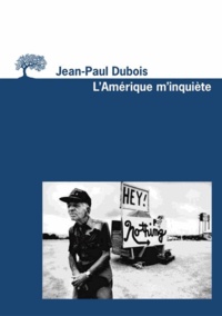 Jean-Paul Dubois - L'Amérique m'inquiète.