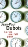 Jean-Paul Dubois - La vie me fait peur.