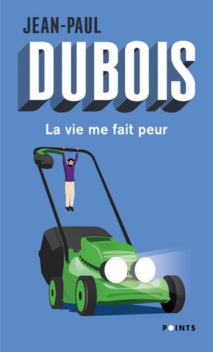 Jean-Paul Dubois - La vie me fait peur.