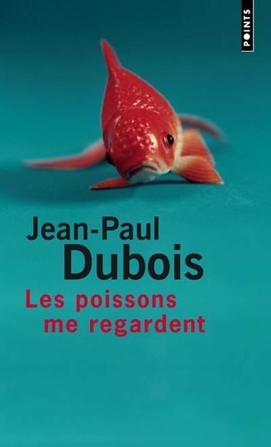 Jean-Paul Dubois - Les Poissons me regardent ((Réédition)).