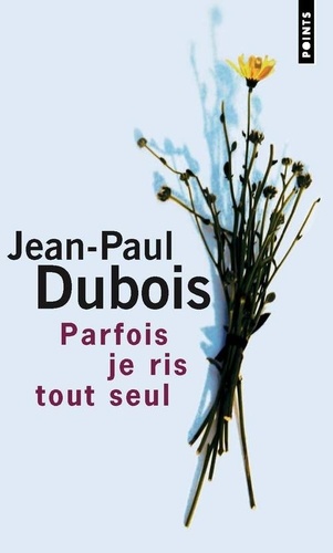 Jean-Paul Dubois - Parfois je ris tout seul.