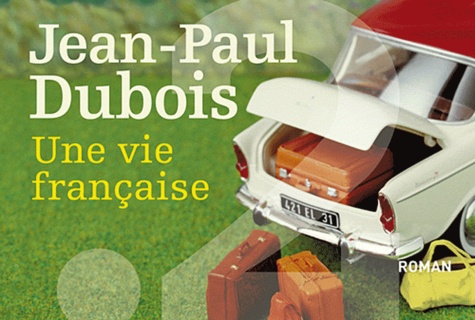 Jean-Paul Dubois - Une vie française.