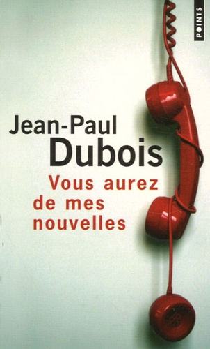 Jean-Paul Dubois - Vous aurez de mes nouvelles.