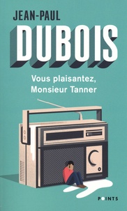 Jean-Paul Dubois - Vous plaisantez, monsieur Tanner.