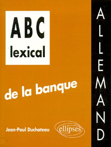Jean-Paul Duchateau - ABC lexical de la banque - Allemand.