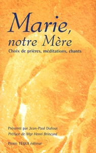 Jean-Paul Dufour - Marie, notre Mère - Choix de prières, méditations, chants.