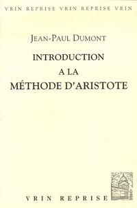 Jean-Paul Dumont - Inroduction à la méthode d'Aristote.