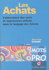 Jean-Paul Durand - Les Achats. L'Abecedaire Des Mots Et Expressions Utilises Dans Le Langage Des Achats, 3eme Edition.