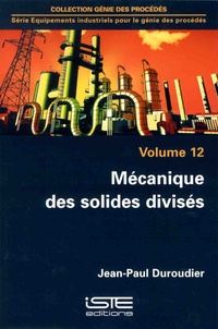 Jean-Paul Duroudier - Equipements industriels pour le génie des procédés - Volume 12, Mécanique des solides divisés.