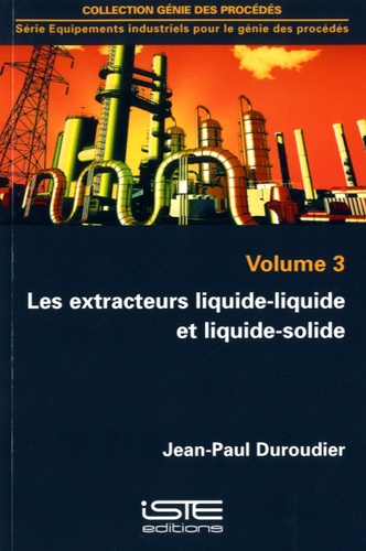 Jean-Paul Duroudier - Les extracteurs liquide-liquide et liquide-solide - Volume 3.