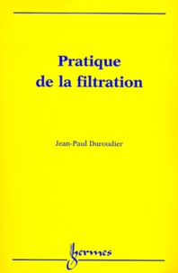 Jean-Paul Duroudier - Pratique de la filtration.
