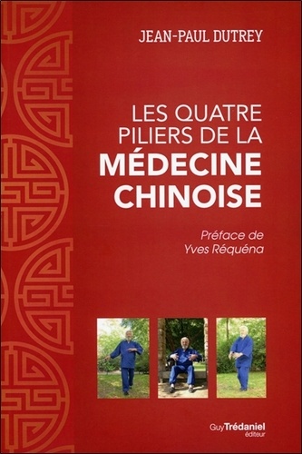 Jean-Paul Dutrey - Les quatre piliers de la médecine chinoise.